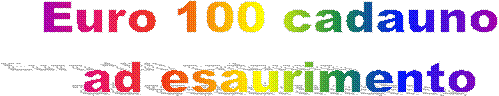 Euro 100 cadauno 
ad esaurimento